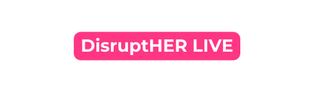 DisruptHER LIVE